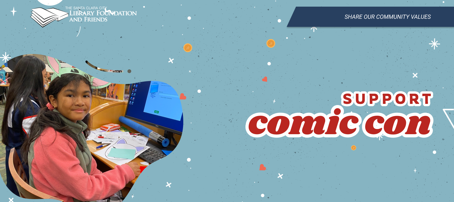 Santa Clara loves the Santa Clara city library comic con and you can support comic con happening by donating to the Santa Clara city library foundation and friends