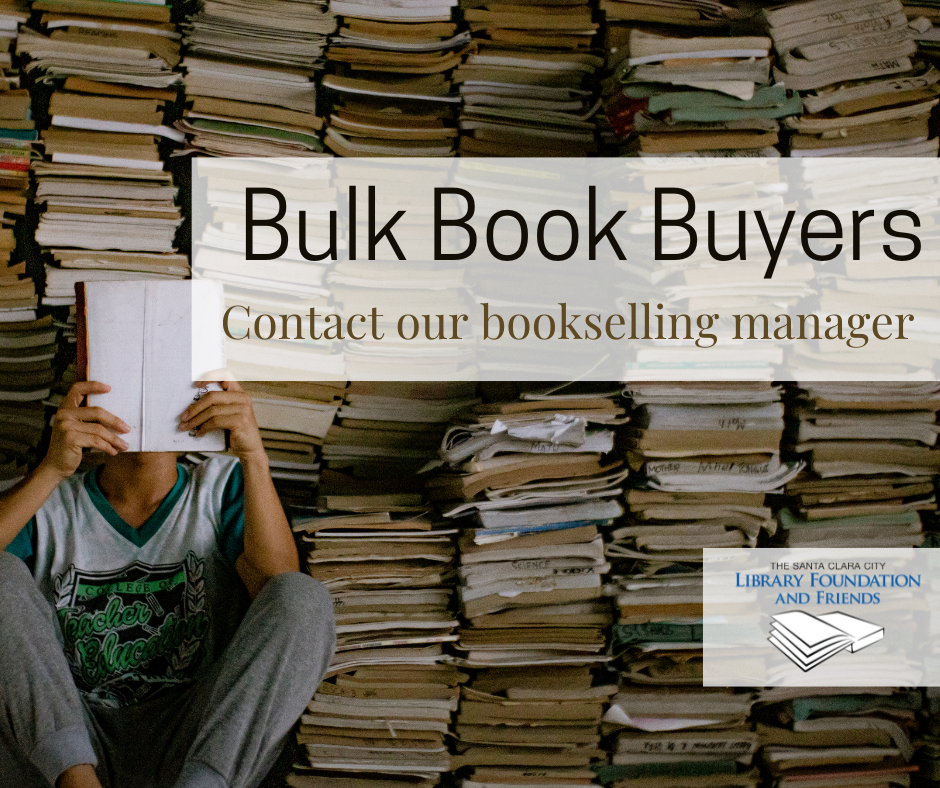 Bulk Book Buyers: contact the bookselling manager for the Santa Clara City Library Foundation and Friends to learn more about special shopping opportunities