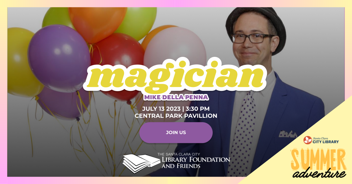 magician mike della penna, an activity that's part of the summer adventure, the summer reading program from the Santa Clara city library and sponsored by the Santa Clara city library foundation and friends